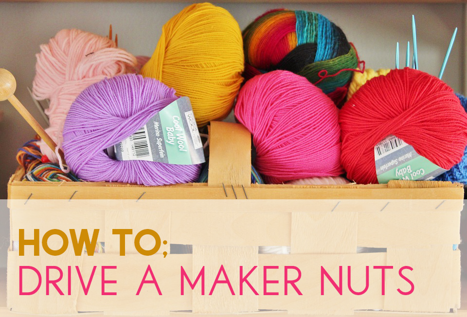 How to Drive a Maker Nuts